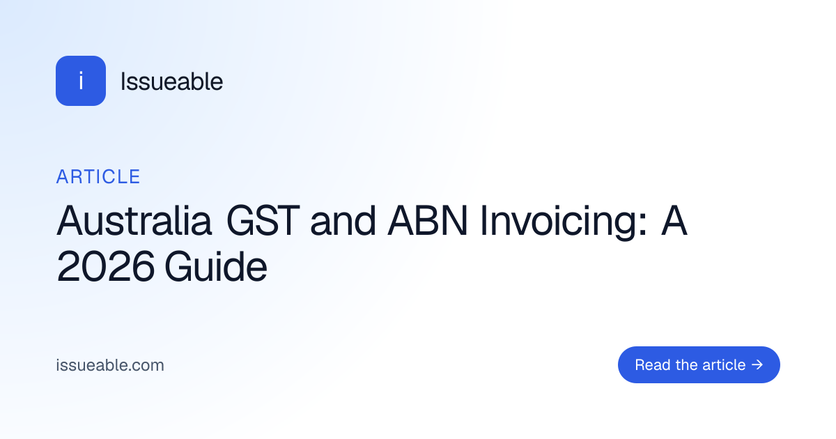 Australia GST and ABN Invoicing: A 2026 Guide | Issueable
